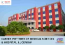 Career Medical College (CMC) Lucknow 2025